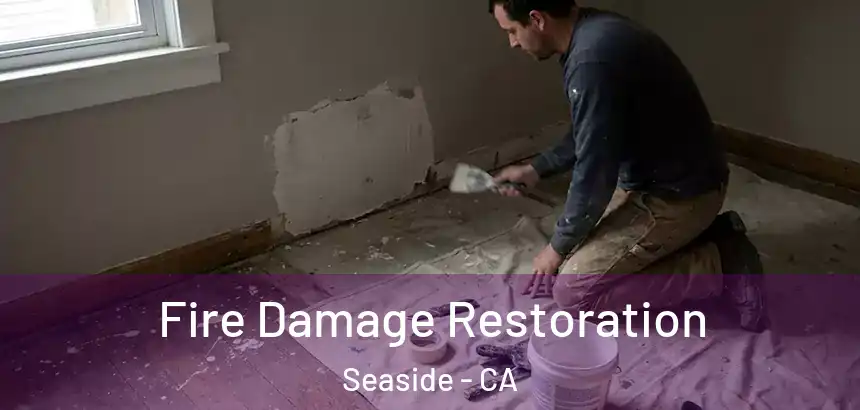 Fire Damage Restoration Seaside - CA