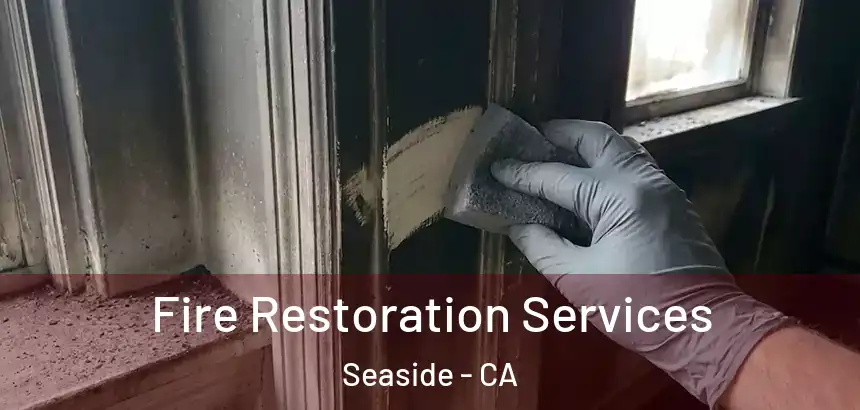 Fire Restoration Services Seaside - CA