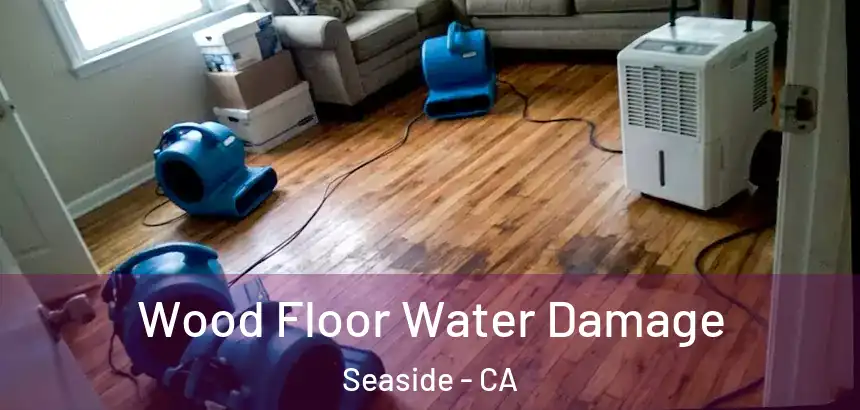 Wood Floor Water Damage Seaside - CA